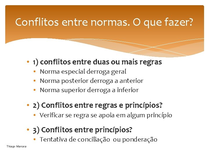 Conflitos entre normas. O que fazer? • 1) conflitos entre duas ou mais regras