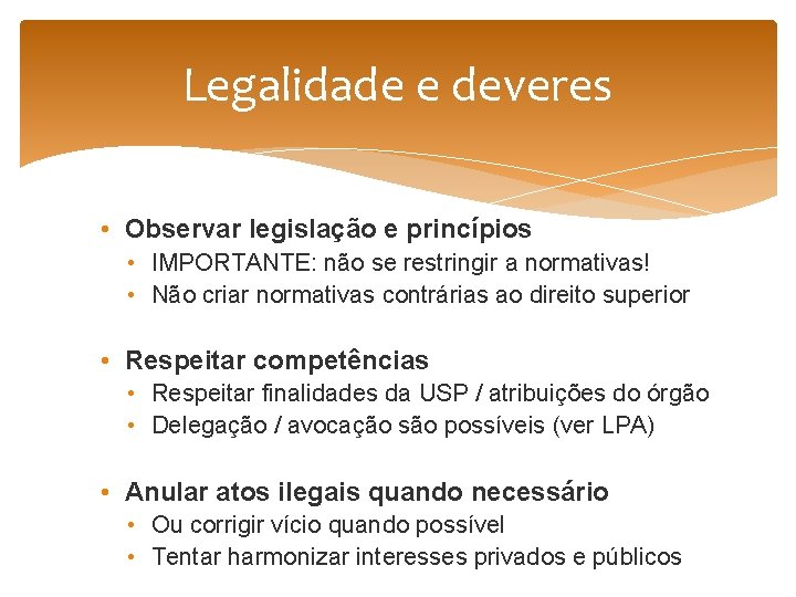 Legalidade e deveres • Observar legislação e princípios • IMPORTANTE: não se restringir a