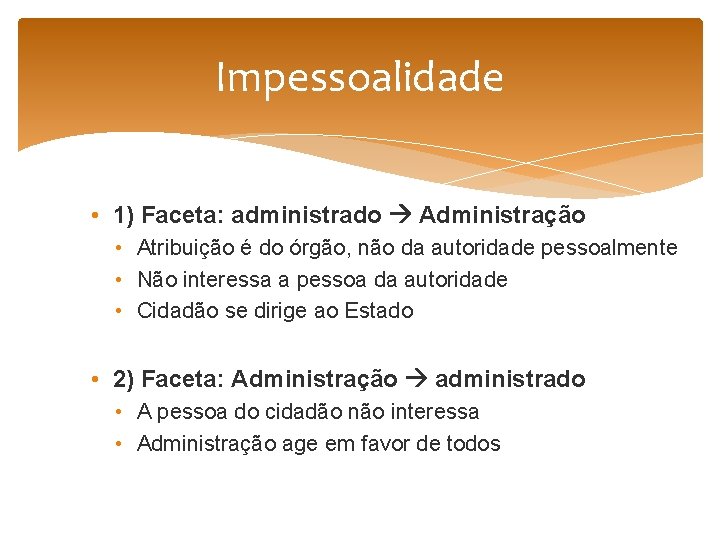 Impessoalidade • 1) Faceta: administrado Administração • Atribuição é do órgão, não da autoridade