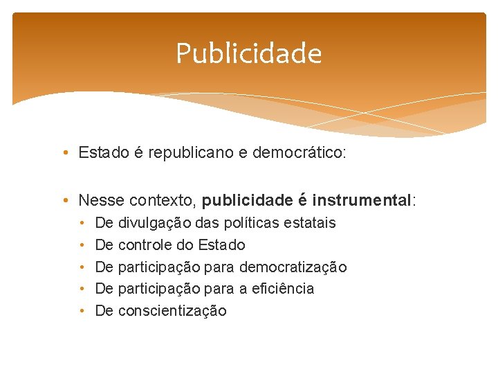 Publicidade • Estado é republicano e democrático: • Nesse contexto, publicidade é instrumental: •