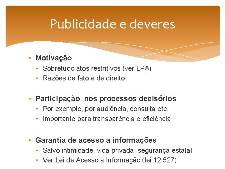 Publicidade e deveres • Motivação • Sobretudo atos restritivos (ver LPA) • Razões de