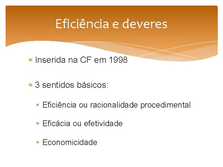 Eficiência e deveres Inserida na CF em 1998 3 sentidos básicos: Eficiência ou racionalidade