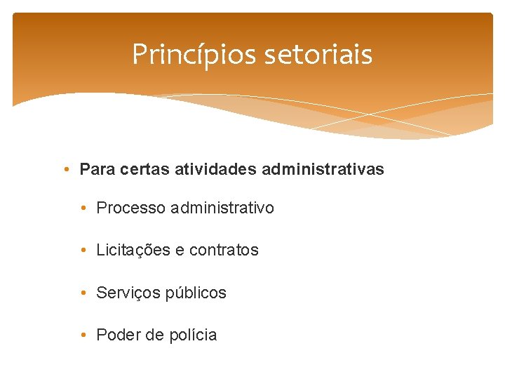 Princípios setoriais • Para certas atividades administrativas • Processo administrativo • Licitações e contratos