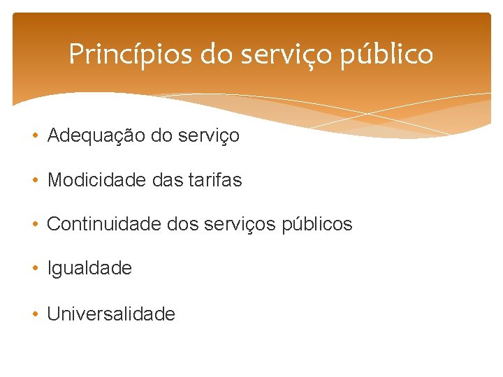 Princípios do serviço público • Adequação do serviço • Modicidade das tarifas • Continuidade