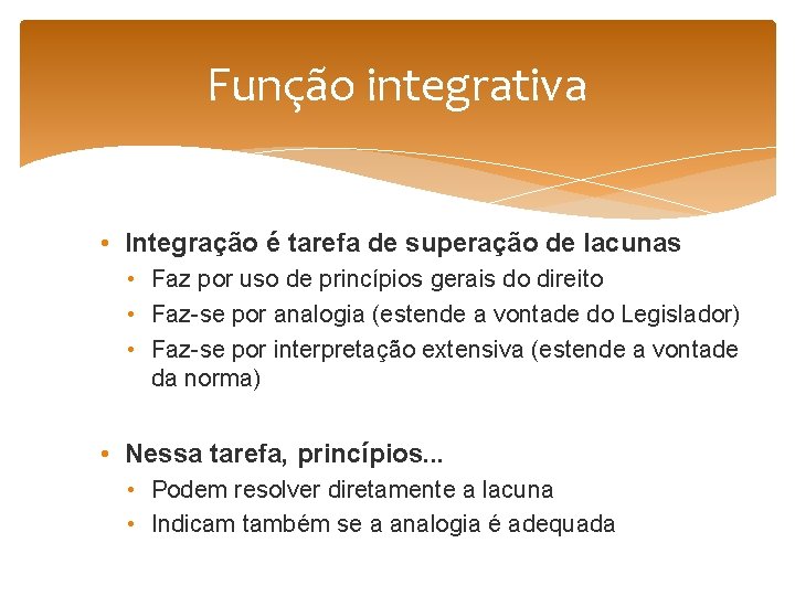 Função integrativa • Integração é tarefa de superação de lacunas • Faz por uso