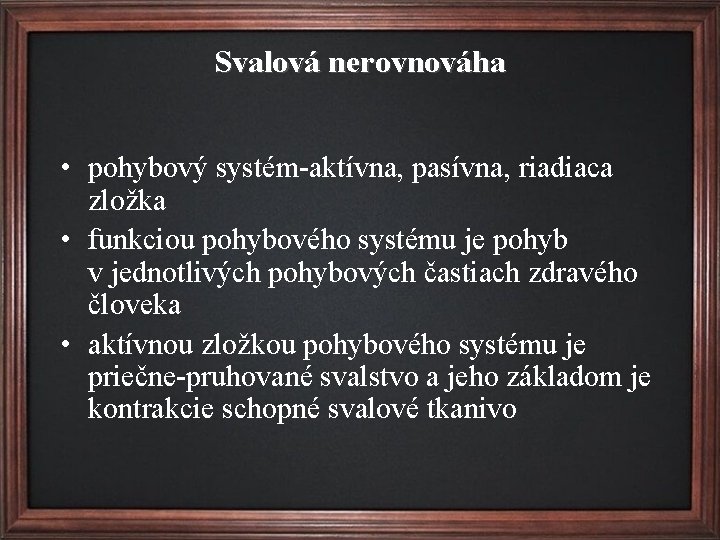 Svalová nerovnováha • pohybový systém-aktívna, pasívna, riadiaca zložka • funkciou pohybového systému je pohyb