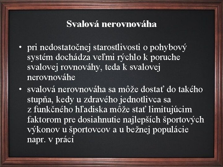 Svalová nerovnováha • pri nedostatočnej starostlivosti o pohybový systém dochádza veľmi rýchlo k poruche