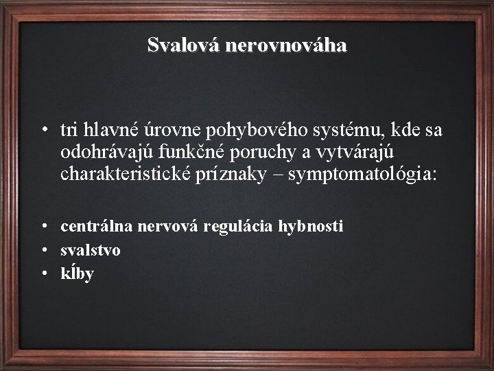 Svalová nerovnováha • tri hlavné úrovne pohybového systému, kde sa odohrávajú funkčné poruchy a