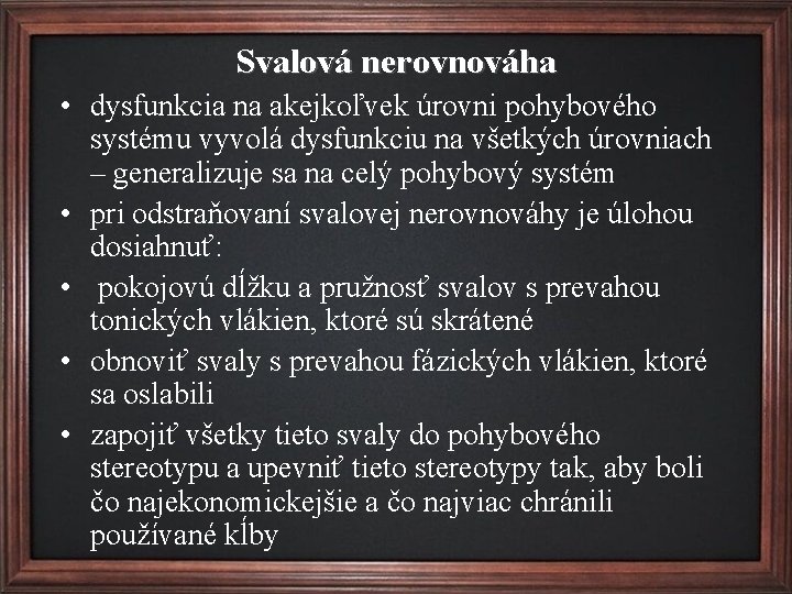 Svalová nerovnováha • dysfunkcia na akejkoľvek úrovni pohybového systému vyvolá dysfunkciu na všetkých úrovniach