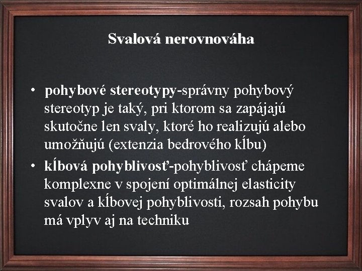 Svalová nerovnováha • pohybové stereotypy-správny pohybový stereotyp je taký, pri ktorom sa zapájajú skutočne