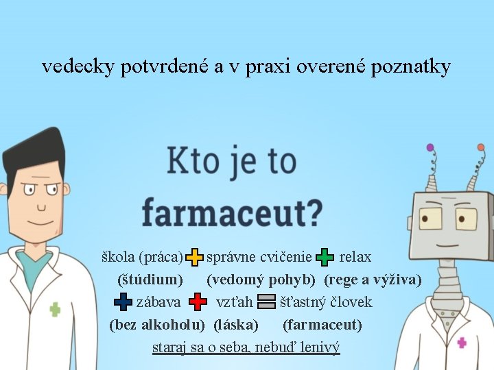 vedecky potvrdené a v praxi overené poznatky škola (práca) správne cvičenie relax (štúdium) (vedomý