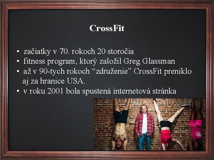 Cross. Fit • začiatky v 70. rokoch 20 storočia • fitness program, ktorý založil