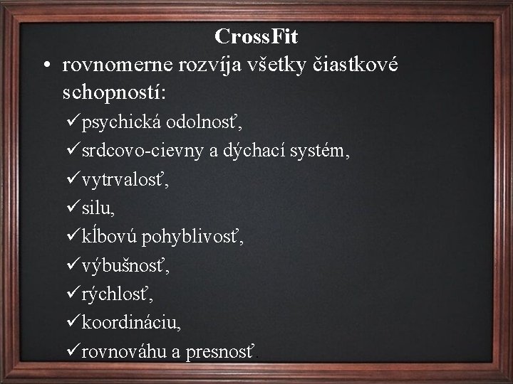 Cross. Fit • rovnomerne rozvíja všetky čiastkové schopností: üpsychická odolnosť, üsrdcovo-cievny a dýchací systém,