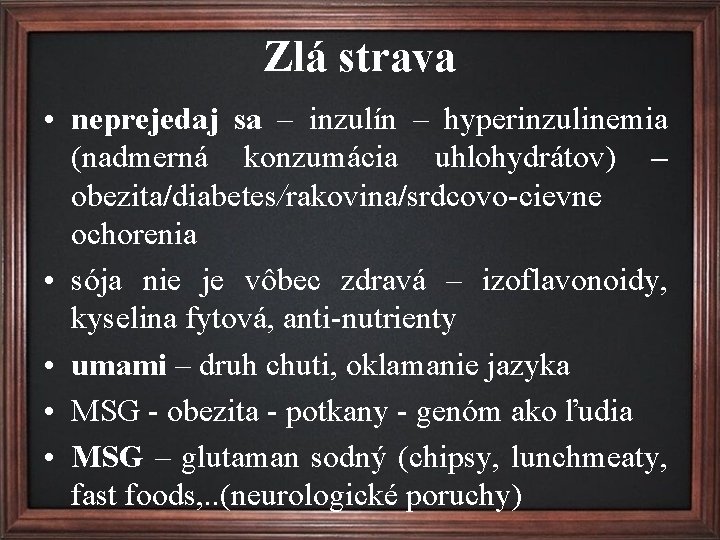 Zlá strava • neprejedaj sa – inzulín – hyperinzulinemia (nadmerná konzumácia uhlohydrátov) – obezita/diabetes/rakovina/srdcovo-cievne