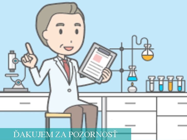 ĎAKUJEM ZA POZORNOSŤ 