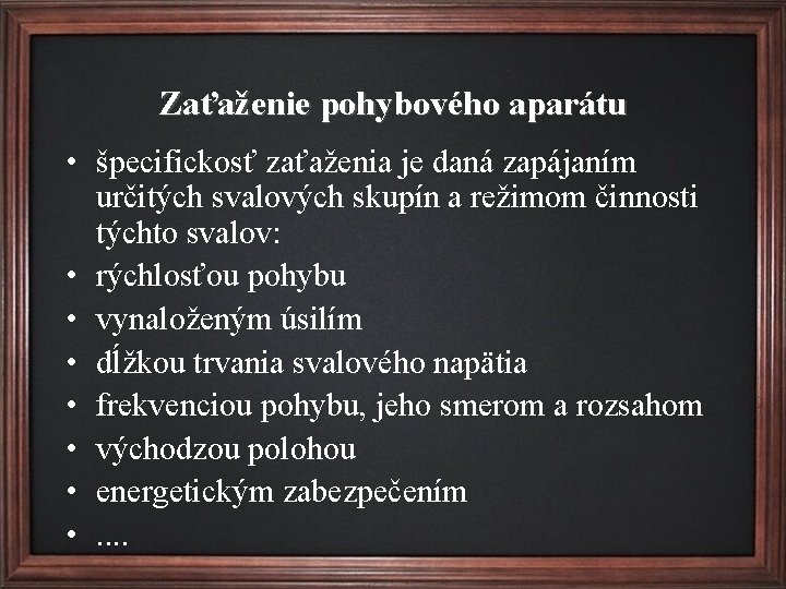 Zaťaženie pohybového aparátu • špecifickosť zaťaženia je daná zapájaním určitých svalových skupín a režimom