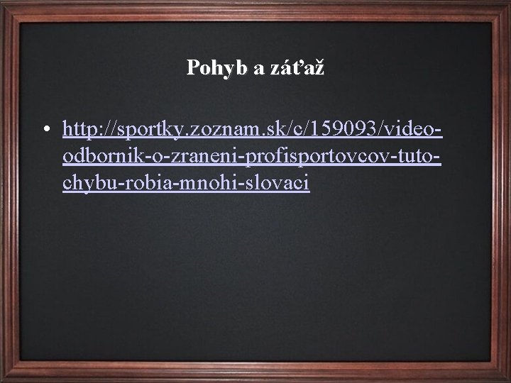 Pohyb a záťaž • http: //sportky. zoznam. sk/c/159093/videoodbornik-o-zraneni-profisportovcov-tutochybu-robia-mnohi-slovaci 