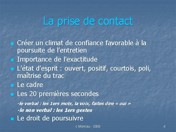 La prise de contact n n n Créer un climat de confiance favorable à