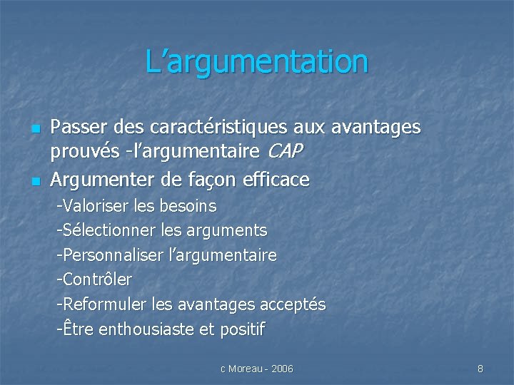 L’argumentation n n Passer des caractéristiques aux avantages prouvés -l’argumentaire CAP Argumenter de façon