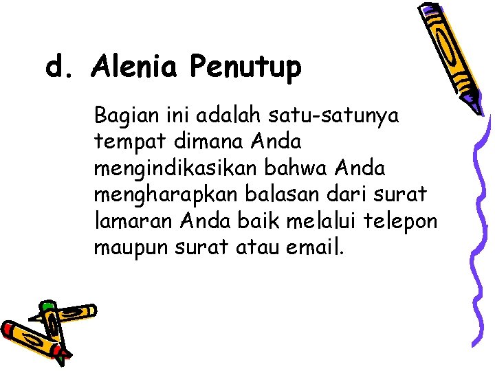 d. Alenia Penutup Bagian ini adalah satu-satunya tempat dimana Anda mengindikasikan bahwa Anda mengharapkan