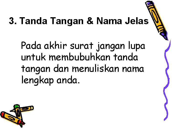 3. Tanda Tangan & Nama Jelas Pada akhir surat jangan lupa untuk membubuhkan tanda