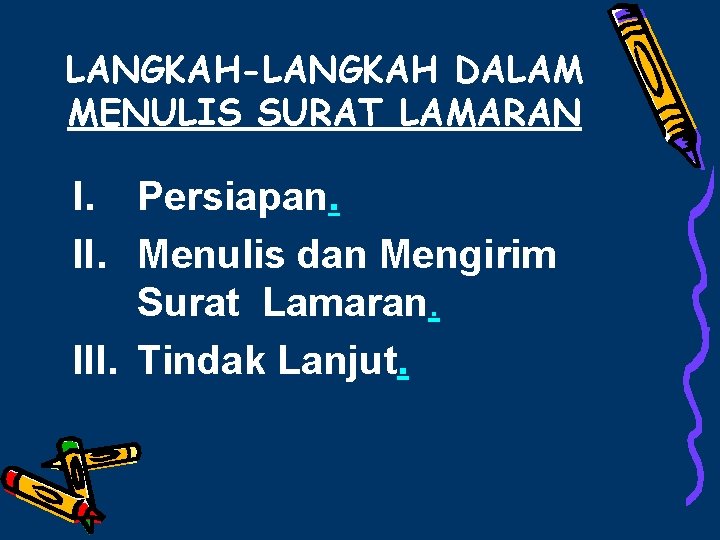 LANGKAH-LANGKAH DALAM MENULIS SURAT LAMARAN I. Persiapan. II. Menulis dan Mengirim Surat Lamaran. III.