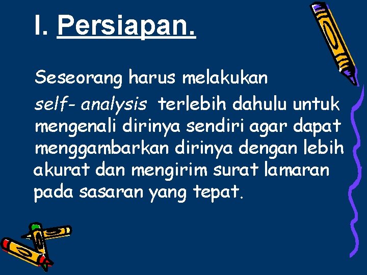 I. Persiapan. Seseorang harus melakukan self- analysis terlebih dahulu untuk mengenali dirinya sendiri agar