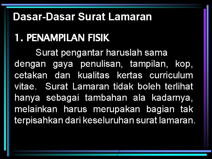 Dasar-Dasar Surat Lamaran 1. PENAMPILAN FISIK Surat pengantar haruslah sama dengan gaya penulisan, tampilan,