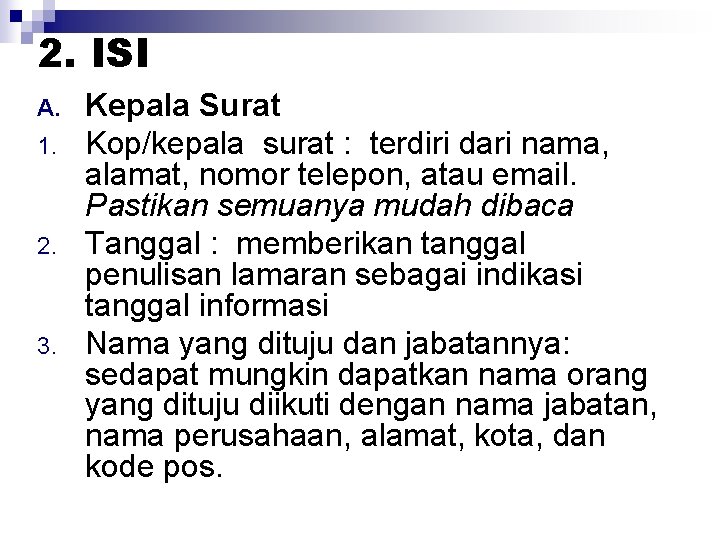 2. ISI A. 1. 2. 3. Kepala Surat Kop/kepala surat : terdiri dari nama,