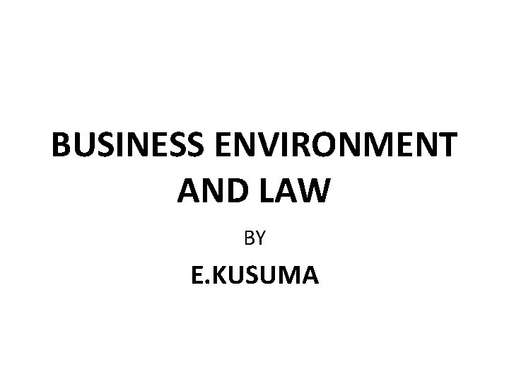 BUSINESS ENVIRONMENT AND LAW BY E. KUSUMA 