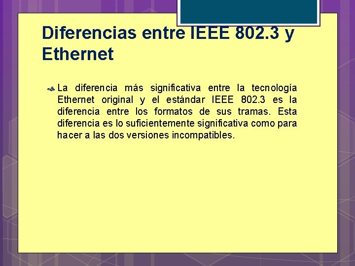 Diferencias entre IEEE 802. 3 y Ethernet La diferencia más significativa entre la tecnología