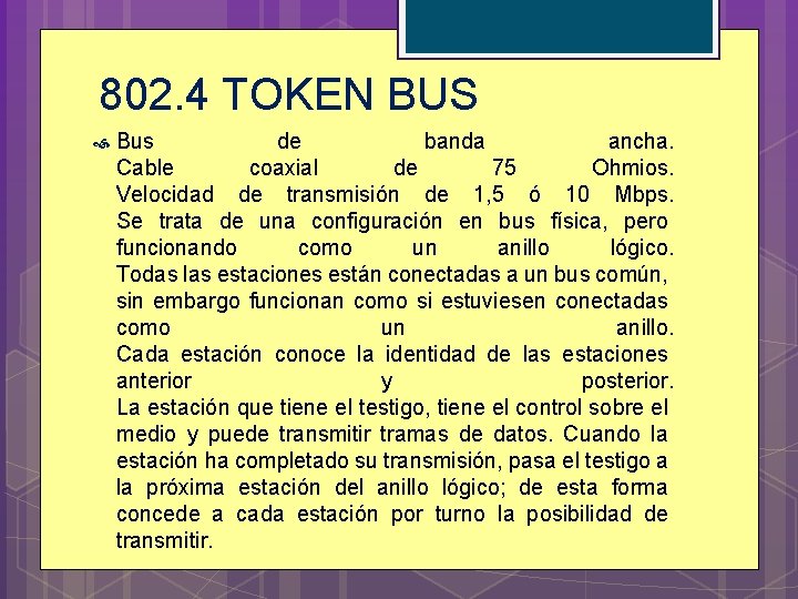 802. 4 TOKEN BUS Bus de banda ancha. Cable coaxial de 75 Ohmios. Velocidad