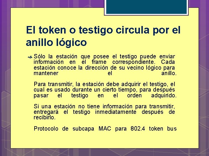 El token o testigo circula por el anillo lógico Sólo la estación que posee