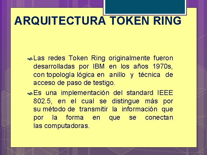 ARQUITECTURA TOKEN RING Las redes Token Ring originalmente fueron desarrolladas por IBM en los