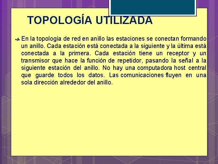 TOPOLOGÍA UTILIZADA En la topología de red en anillo las estaciones se conectan formando