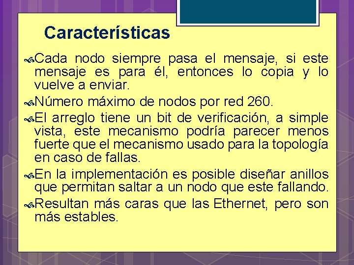 Características Cada nodo siempre pasa el mensaje, si este mensaje es para él, entonces