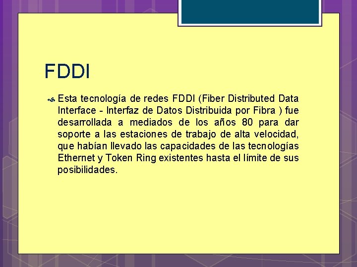 FDDI Esta tecnología de redes FDDI (Fiber Distributed Data Interface - Interfaz de Datos FDDI Esta tecnología de redes FDDI (Fiber Distributed Data Interface - Interfaz de Datos