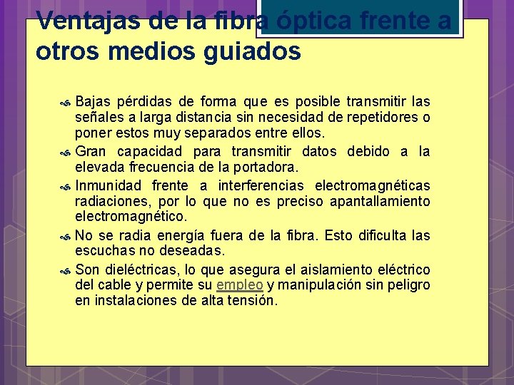 Ventajas de la fibra óptica frente a otros medios guiados Bajas pérdidas de forma