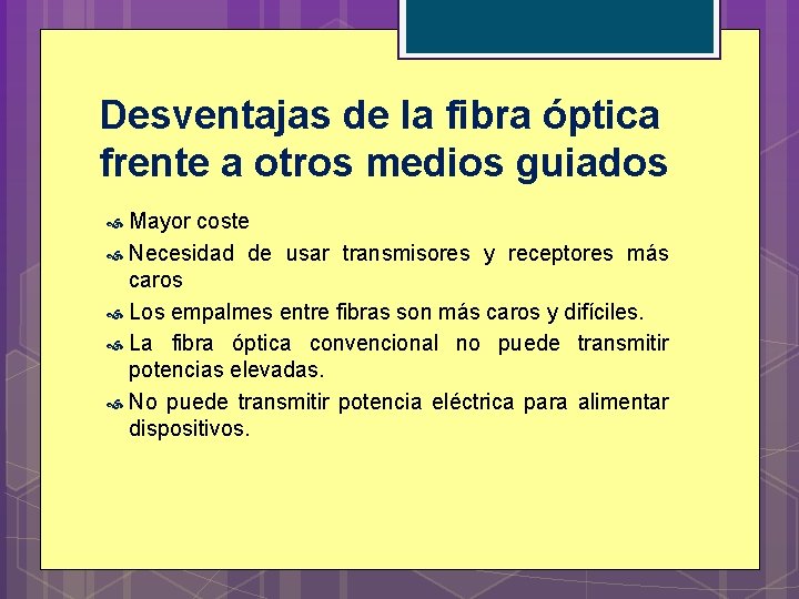 Desventajas de la fibra óptica frente a otros medios guiados Mayor coste Necesidad de