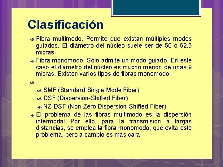 Clasificación Fibra multimodo. Permite que existan múltiples modos guiados. El diámetro del núcleo suele