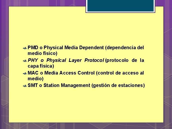 PMD o Physical Media Dependent (dependencia del medio físico) PHY o Physical Layer Protocol