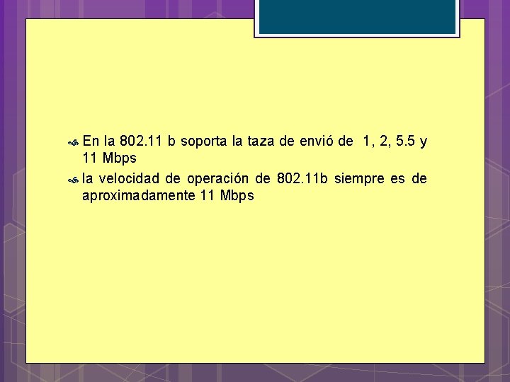 En la 802. 11 b soporta la taza de envió de 1, 2, 5. En la 802. 11 b soporta la taza de envió de 1, 2, 5.