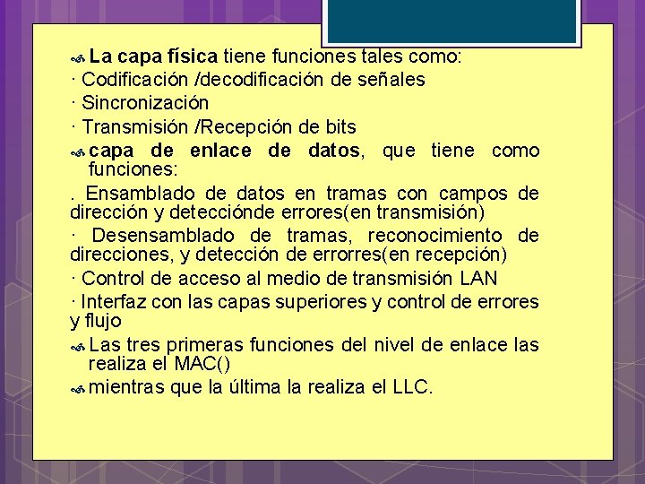  La capa física tiene funciones tales como: · Codificación /decodificación de señales ·