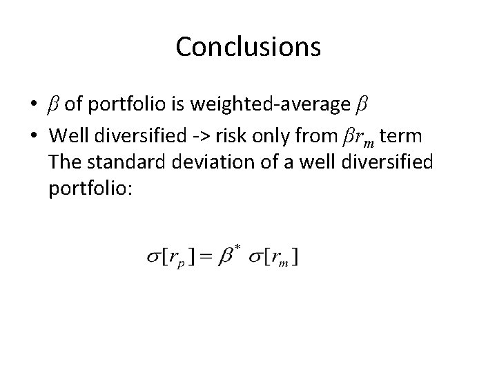 Conclusions • β of portfolio is weighted-average β • Well diversified -> risk only