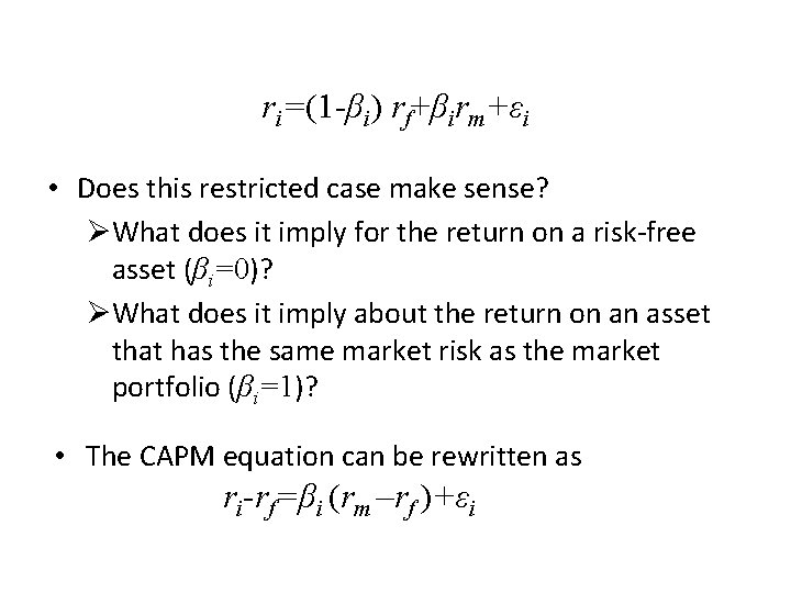 ri=(1 -βi) rf+βirm+εi • Does this restricted case make sense? ØWhat does it imply