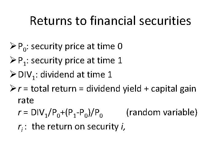 Returns to financial securities Ø P 0: security price at time 0 Ø P