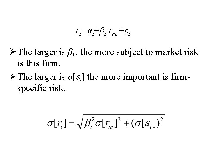 ri=αi+βi rm +εi Ø The larger is βi , the more subject to market