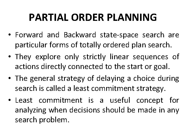 PARTIAL ORDER PLANNING • Forward and Backward state-space search are particular forms of totally