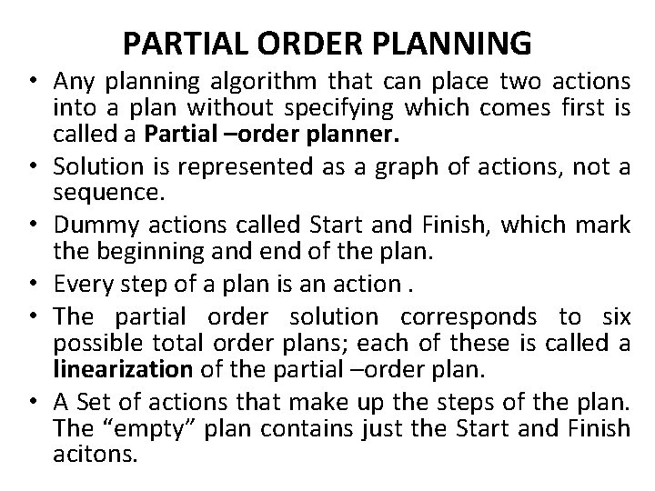 PARTIAL ORDER PLANNING • Any planning algorithm that can place two actions into a