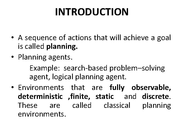 INTRODUCTION • A sequence of actions that will achieve a goal is called planning.